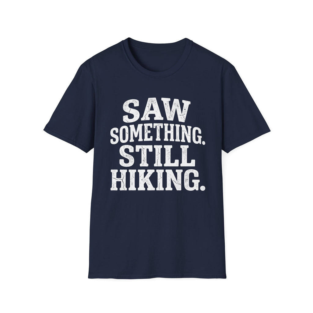 Saw Something Still Hiking T-Shirt