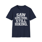 Saw Something Still Hiking T-Shirt