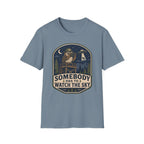 Somebody Has to Watch the Sky T-Shirt