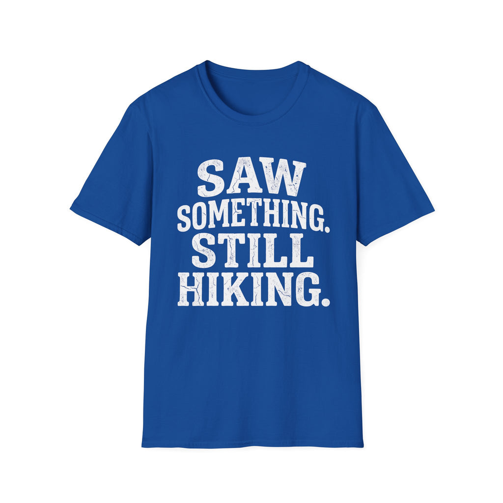 Saw Something Still Hiking T-Shirt