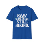 Saw Something Still Hiking T-Shirt