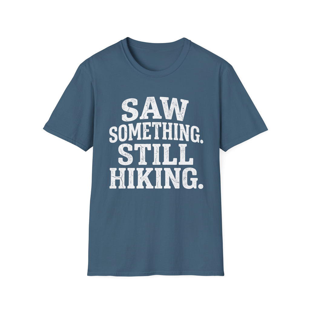 Saw Something Still Hiking T-Shirt