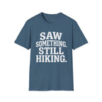 Saw Something Still Hiking T-Shirt