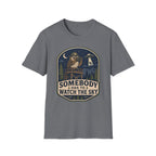Somebody Has to Watch the Sky T-Shirt