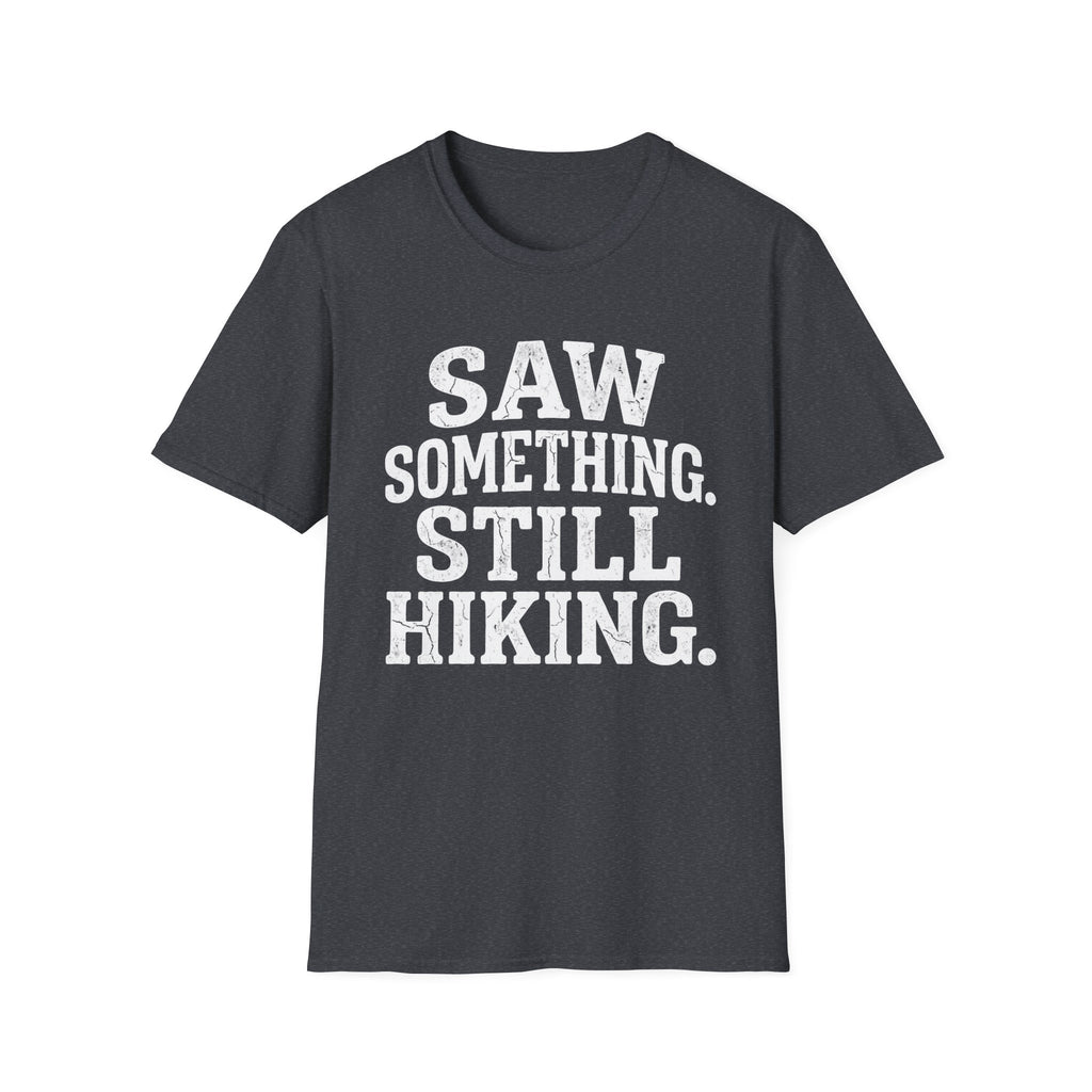 Saw Something Still Hiking T-Shirt