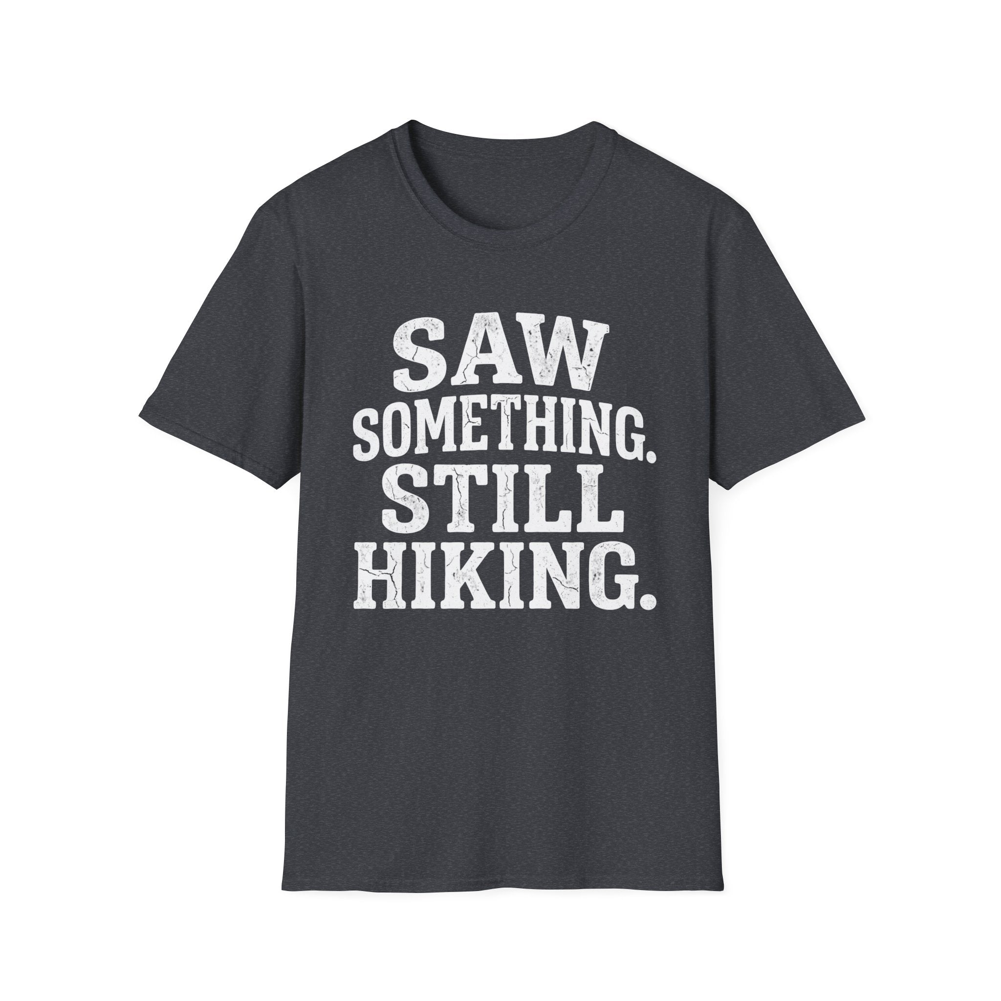 Saw Something Still Hiking T-Shirt