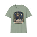 Somebody Has to Watch the Sky T-Shirt