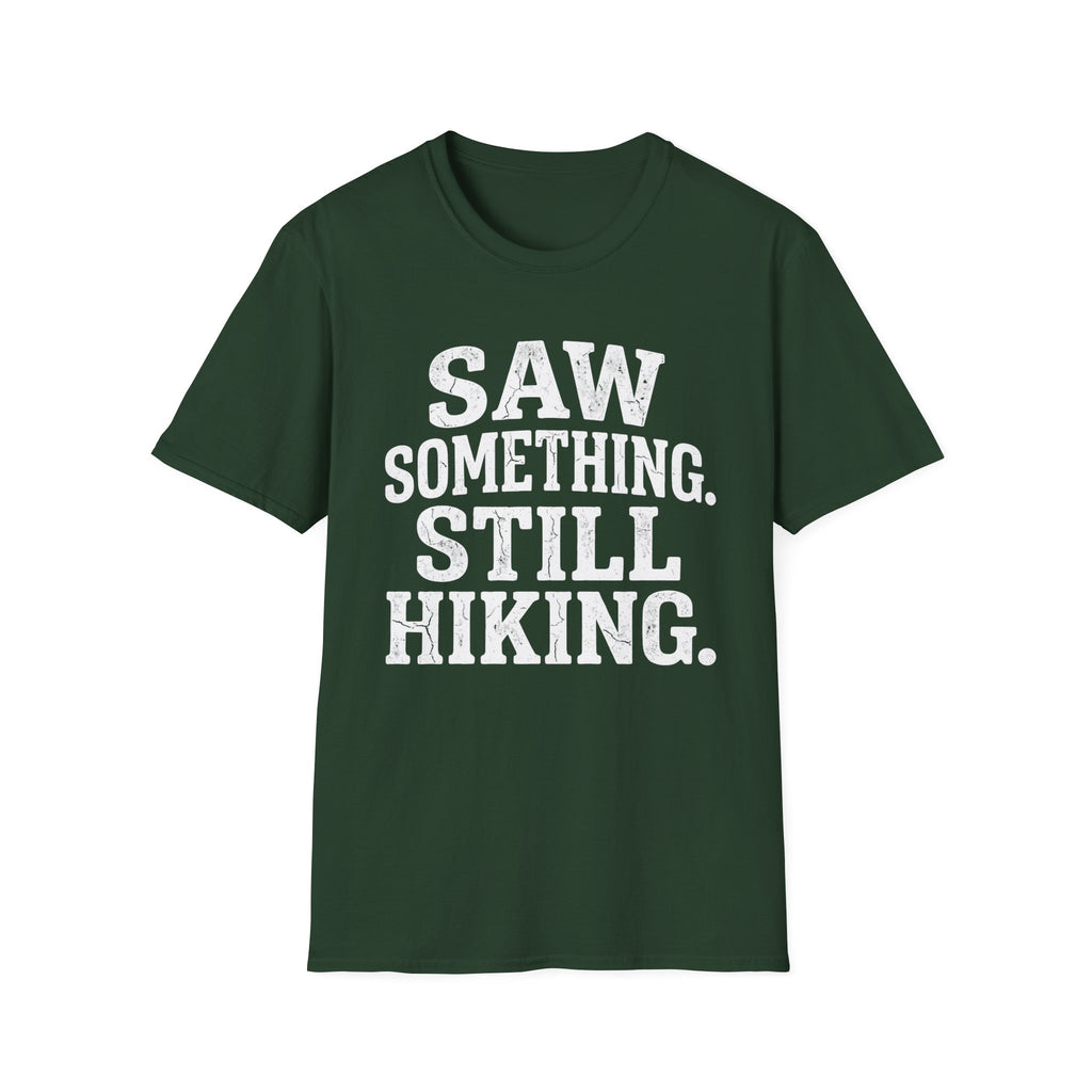 Saw Something Still Hiking T-Shirt