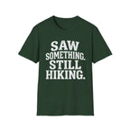 Saw Something Still Hiking T-Shirt