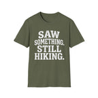 Saw Something Still Hiking T-Shirt