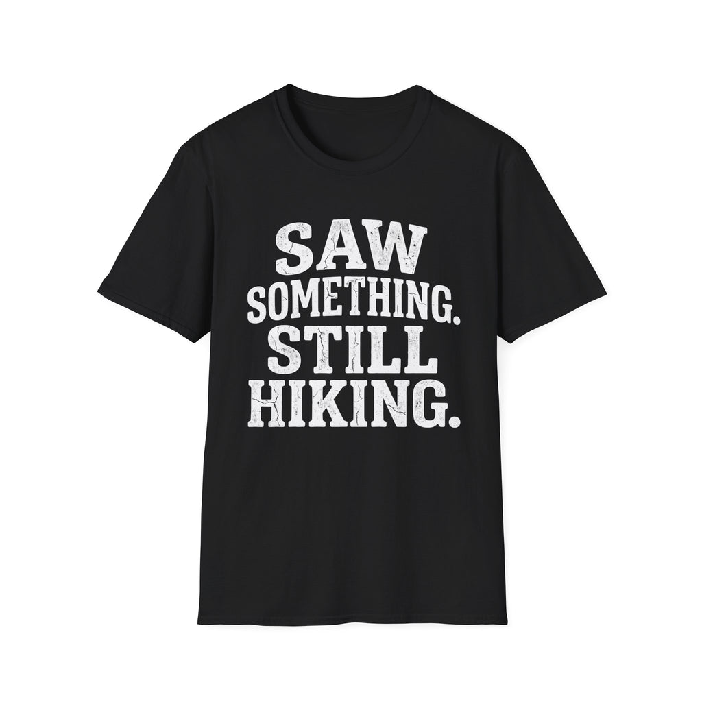 Saw Something Still Hiking T-Shirt