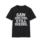 Saw Something Still Hiking T-Shirt